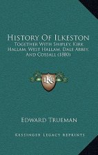 History Of Ilkeston: Together With Shipley, Kirk Hallam, West Hallam, Dale Abbey, And Cossall (1880)