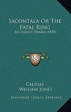 Sacontala Or The Fatal Ring: An Indian Drama (1870)