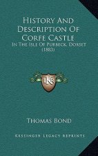 History And Description Of Corfe Castle: In The Isle Of Purbeck, Dorset (1883)