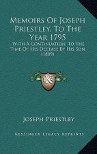 Memoirs Of Joseph Priestley, To The Year 1795: With A Continuation, To The Time Of His Decease By His Son (1809)