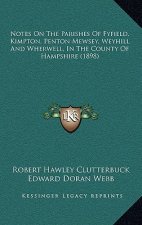 Notes On The Parishes Of Fyfield, Kimpton, Penton Mewsey, Weyhill And Wherwell, In The County Of Hampshire (1898)