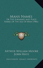 Manx Names: Or The Surnames And Place Names Of The Isle Of Man (1906)