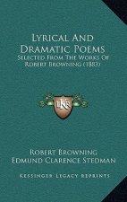 Lyrical And Dramatic Poems: Selected From The Works Of Robert Browning (1883)