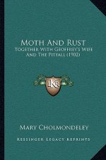 Moth And Rust: Together With Geoffrey's Wife And The Pitfall (1902)