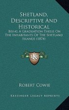Shetland, Descriptive And Historical: Being A Graduation Thesis On The Inhabitants Of The Shetland Islands (1874)