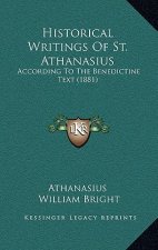 Historical Writings Of St. Athanasius: According To The Benedictine Text (1881)