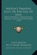Milton's Paradise Lost, Or The Fall Of Man: With Historical, Philosophical, Critical, And Explanatory Notes (1754)