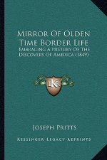 Mirror Of Olden Time Border Life: Embracing A History Of The Discovery Of America (1849)