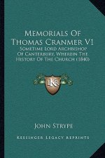 Memorials Of Thomas Cranmer V1: Sometime Lord Archbishop Of Canterbury, Wherein The History Of The Church (1840)