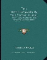 The Irish Passages In The Stowe Missal: With Some Notes On The Orleans Glosses (1881)
