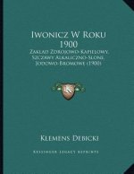 Iwonicz W Roku 1900: Zaklad Zdrojowo-Kapielowy, Szczawy Alkaliczno-Slone, Jodowo-Bromowe (1900)