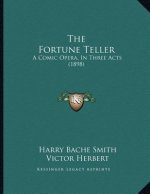The Fortune Teller: A Comic Opera, In Three Acts (1898)