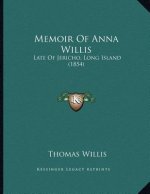 Memoir Of Anna Willis: Late Of Jericho, Long Island (1854)