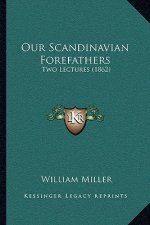 Our Scandinavian Forefathers: Two Lectures (1862)