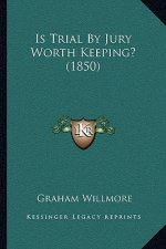 Is Trial By Jury Worth Keeping? (1850)