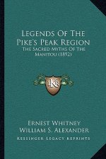 Legends Of The Pike's Peak Region: The Sacred Myths Of The Manitou (1892)