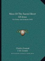 Mass Of The Sacred Heart Of Jesus: For Chorus And Orchestra (1883)