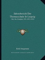 Jahresbericht Der Thomasschule In Leipzig: Ober Das Schuljahr 1891-1892 (1892)