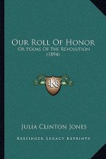 Our Roll Of Honor: Or Poems Of The Revolution (1894)