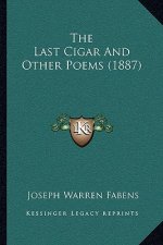 The Last Cigar And Other Poems (1887)