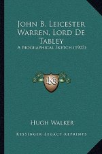 John B. Leicester Warren, Lord De Tabley: A Biographical Sketch (1903)