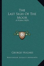 The Last Sigh Of The Moor: A Poem (1829)