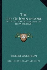 The Life Of John Moore: With Critical Observations On His Work (1820)