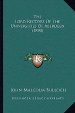 The Lord Rectors Of The Universities Of Aberdeen (1890)