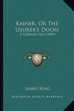 Kainer, Or The Usurer's Doom: A German Tale (1881)
