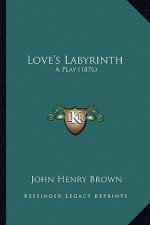 Love's Labyrinth: A Play (1876)