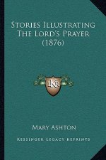 Stories Illustrating The Lord's Prayer (1876)