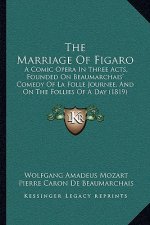 The Marriage of Figaro: A Comic Opera in Three Acts, Founded on Beaumarchais' Comedy of La Folle Journee, and on the Follies of a Day (1819)