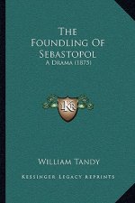 The Foundling Of Sebastopol: A Drama (1875)