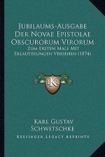 Jubilaums-Ausgabe Der Novae Epistolae Obscurorum Virorum: Zum Ersten Male Mit Erlauterungen Versehen (1874)