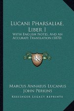 Lucani Pharsaliae, Liber I: With English Notes, And An Accurate Translation (1870)