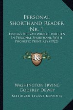 Personal Shorthand Reader Nr. 1: Irving's Rip Van Winkle, Written In Personal Shorthand With Phonetic Print Key (1922)