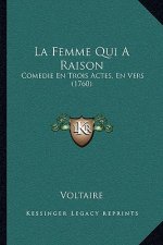 La Femme Qui A Raison: Comedie En Trois Actes, En Vers (1760)