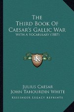 The Third Book Of Caesar's Gallic War: With A Vocabulary (1887)