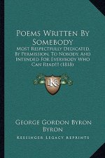 Poems Written by Somebody: Most Respectfully Dedicated, by Permission, to Nobody, and Intended for Everybody Who Can Read!!! (1818)