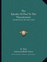 The Epistles Of Paul To The Thessalonians: Translated From The Greek (1856)