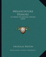 Melancholike Humors: In Verses Of Diverse Natures (1815)
