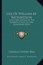 Life Of William M. Richardson: Late Chief Justice Of The Superior Court In New Hampshire (1839)