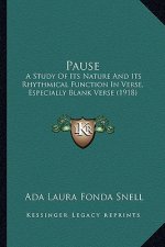 Pause: A Study Of Its Nature And Its Rhythmical Function In Verse, Especially Blank Verse (1918)