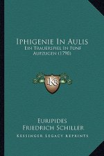 Iphigenie In Aulis: Ein Trauerspiel In Funf Aufzugen (1790)