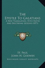 The Epistle To Galatians: A New Translation, With Notes And Doctrinal Lessons (1871)