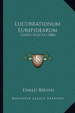 Lucubrationum Euripidearum: Capita Selecta (1886)