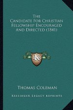 The Candidate For Christian Fellowship Encouraged And Directed (1841)