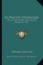 Le Macon Demasque: Ou Le Vrai Secret Des Francs Masons (1751)