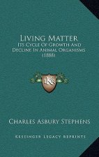 Living Matter: Its Cycle Of Growth And Decline In Animal Organisms (1888)