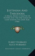 Justinian And Theodora: A Drama, Being A Chapter Of History And The One Gleam Of Light During The Dark Ages (1906)